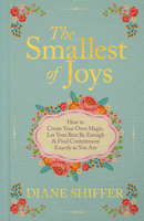 The Smallest of Joys: How to Create Your Own Magic, Let Your Best Be Enough & Find Contentment Exactly as You Are B0H8RMWPTN Book Cover