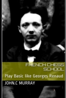Escola Francesa de Xadrez Volume 7: Jogue como Georges Renaud B084DGTY3H Book Cover