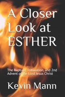A Closer Look at ESTHER: The Rapture, Tribulation, and 2nd Advent of the Lord Jesus Christ 170072102X Book Cover
