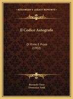 Il Codice Autografo: Di Rime E Prose (1902) 1161202870 Book Cover