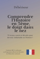 Comprendre l’Histoire en 5ème, le doigt dans le nez: 74 textes courts et décalés pour devenir imbattable en Histoire B08VCKKJ8L Book Cover