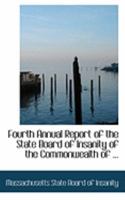 Fourth Annual Report of the State Board of Insanity of the Commonwealth 0469056738 Book Cover