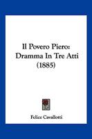 Il Povero Piero: Dramma In Tre Atti (1885) 1161205853 Book Cover