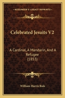 Celebrated Jesuits V2: A Cardinal, A Mandarin, And A Refugee 1436801389 Book Cover