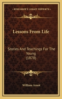 Lessons From Life: Stories And Teachings For The Young 1022770233 Book Cover