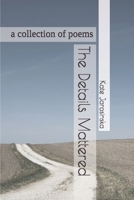 The Details Mattered: a collection of poems 1973333651 Book Cover
