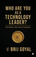 Who are you as a technology leader?: Five Roles. One Career Compass B0GLQK4TYF Book Cover