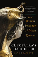 Cleopatra's Daughter: From Roman Prisoner to African Queen 1324092599 Book Cover