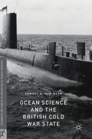 Ocean Science and the British Cold War State 3319730959 Book Cover