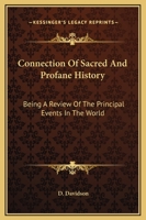 Connection Of Sacred And Profane History: Being A Review Of The Principal Events In The World 1432519883 Book Cover