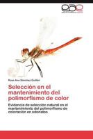 Selección en el mantenimiento del polimorfismo de color: Evidencia de selección natural en el mantenimiento del polimorfismo de coloración en odonatos 3847362763 Book Cover