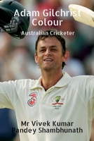 Adam Gilchrist Colour: Australian Cricketer B09PNDZVMC Book Cover