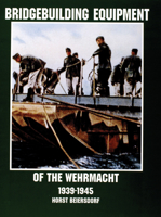 Bridgebuilding Equipment of the Wehrmacht 1939-1945 (Schiffer Military/Aviation History) 0764305719 Book Cover