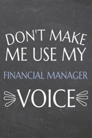 Don't Make Me Use My Financial Manager Voice: Financial Manager Dot Grid Notebook, Planner or Journal 110 Dotted Pages Office Equipment, Supplies Funny Financial Manager Gift Idea for Christmas or Bir 1702376524 Book Cover