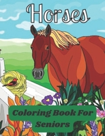 Horses Coloring Book For Seniors: Horses Coloring Book For Seniors In Large Print Featuring 100Beautiful Horses, Relaxing Nature Scenes and Peaceful Country B09T82XX53 Book Cover