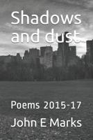 Shadows and dust: Poems 2015-17 1726625737 Book Cover