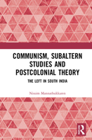 Communism, Subaltern Studies and Postcolonial Theory: The Left in South India 1032050551 Book Cover