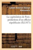 La Capitulation de Paris: Pra(c)Dictions D'Un Officier Ra(c)Publicain 2011754909 Book Cover