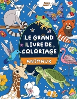 Le Grand Livre de Coloriage: Animaux: Pour Enfants 4 ans et + (French Edition) 1915454611 Book Cover