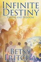 Infinite Destiny: Truth and Wisdom 1098029518 Book Cover