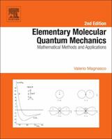 Elementary Molecular Quantum Mechanics: Mathematical Methods and Applications 0444626476 Book Cover