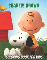 Charlie Brown Coloring Book For Kids: Excellent Charlie Brown Coloring Books For Adult And Kids Who Loves Charlie Brown characters great Gift idea in ... Design Art perfect images amazing pages B08RGXXHT4 Book Cover