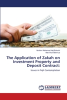 The Application of Zakah on Investment Property and Deposit Contract:: Issues in Fiqh Contemplation 3659156345 Book Cover