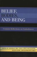 Belief, Bodies, and Being: Feminist Reflections on Embodiment 0742514153 Book Cover