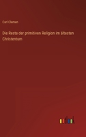 Die Reste Der Primitiven Religion Im Altesten Christentum 1145801226 Book Cover