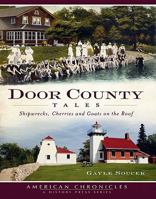 Door County Tales: Shipwrecks, Cherries and Goats on the Roof 160949234X Book Cover