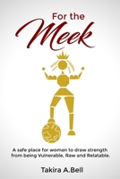 For the Meek: A safe place for woman to draw strength from being vulnerable, raw and relatable 1513649000 Book Cover