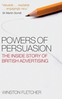 Powers of Persuasion: The Inside Story of British Advertising 0199228019 Book Cover
