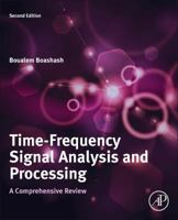 Time-Frequency Signal Analysis and Processing: A Comprehensive Review 0123984998 Book Cover