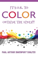 It's O.K. to Color Outside the Lines!!! 1082824844 Book Cover