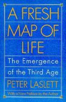A Fresh Map of Life: The Emergence of the Third Age 0674323270 Book Cover