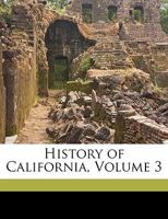 History of California, Volume 3 1241468230 Book Cover