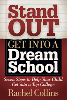 Stand Out Get into a Dream School : Seven Steps to Help Your Child Get into a Top College 1642796255 Book Cover