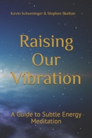 Raising Our Vibration: A Guide to Subtle Energy Meditation 0578680785 Book Cover