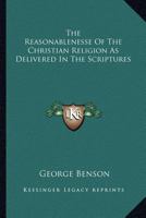 The Reasonablenesse Of The Christian Religion As Delivered In The Scriptures 1171008309 Book Cover