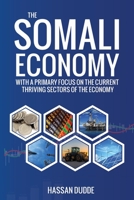 The Somali Economy: With a Primary Focus on the Current Thriving Sectors of the Economy 1089522932 Book Cover