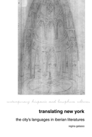 Translating New York: The City's Languages in Iberian Literatures (Contemporary Hispanic and Lusophone Cultures LUP) 180085580X Book Cover