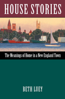 House Stories: The Meanings of Home in a New England Town 1625343116 Book Cover