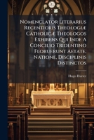 Nomenclator Literarius Recentioris Theologiae Catholicae Theologos Exhibens Qui Inde a Concilio Tridentino Floruerunt Aetate, Natione, Disciplinis Distinctos: 3 Tom. in 6, Volume 2, Part 2 1273833481 Book Cover