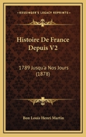 Histoire De France Depuis V2: 1789 Jusqu'a Nos Jours (1878) 116769810X Book Cover