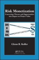 Risk Monetization: Converting Threats and Opportunities Into Impact on Project Value 1138113913 Book Cover