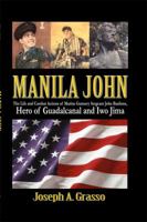 Manila John: The Life and Combat Actions of Marine Gunnery Sergeant John Basilone, Hero of Guadalcanal and Iwo Jima 1434999459 Book Cover