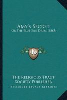 Amy's Secret: Or The Blue Silk Dress 1166421074 Book Cover