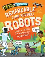 Stupendous and Tremendous Technology: Remarkable and Roving Robots 1526316080 Book Cover