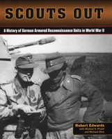 Scouts Out: A History of German Armored Reconnaissance Units in World War II 0811713113 Book Cover