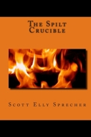 The Spilt Crucible 1478309180 Book Cover